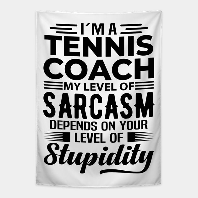 I'm A Tennis Coach Tapestry by Stay Weird