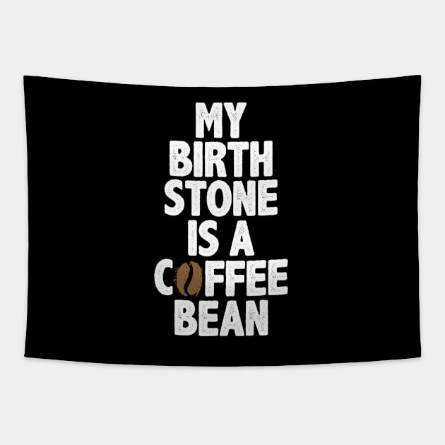 My Birth Stone Is A Coffee Bean Novelty Gift Tapestry by Tenh