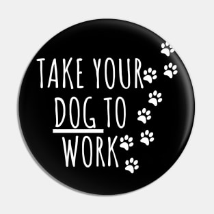 Take your Dog to work Pin