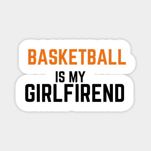 BASKETBALL IS ,Y GIRLFRIEND Magnet by contact@bluegoatco.com