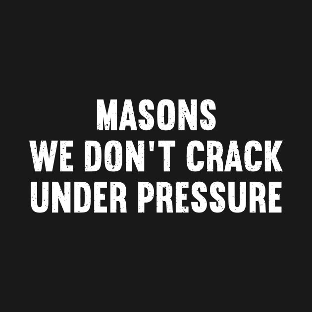 Masons We Don't Crack Under Pressure by trendynoize