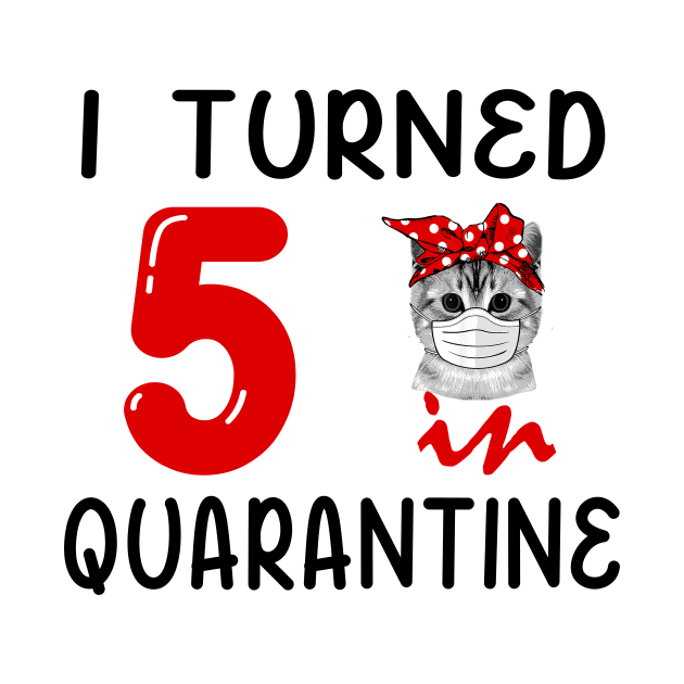 I Turned 5 In Quarantine Funny Cat Facemask by David Darry