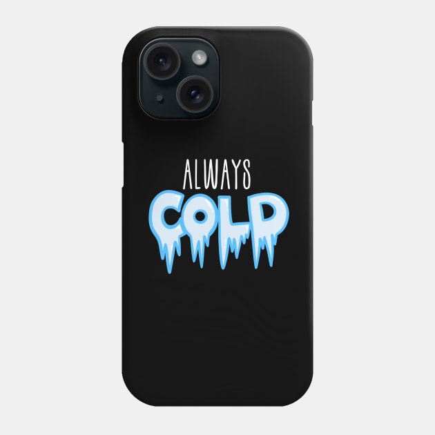 Always cold Christmas design Phone Case by AustomeArtDesigns