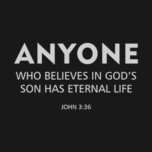 Anyone Who Believes In God's Sone Has Eternal Life | Christian T-Shirt