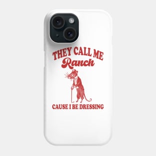 They Call Me Ranch, Cause I Be Dressing, Vintage Drawing T Shirt, Meme T Shirt, Sarcastic T Shirt, Unisex Phone Case