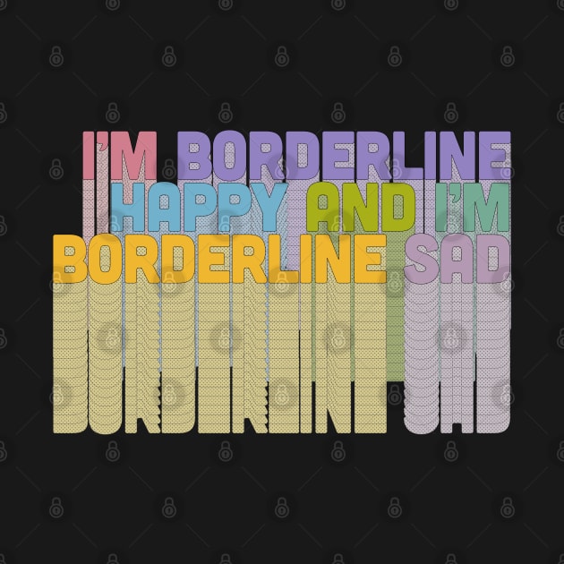 I'm Borderline Happy & I'm Borderline Sad by DankFutura