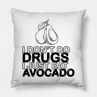 I don't do drugs, I just eat avocado Pillow