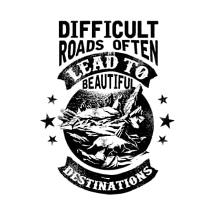 Difficult Roads Lead to Beautiful Destinations T-Shirt