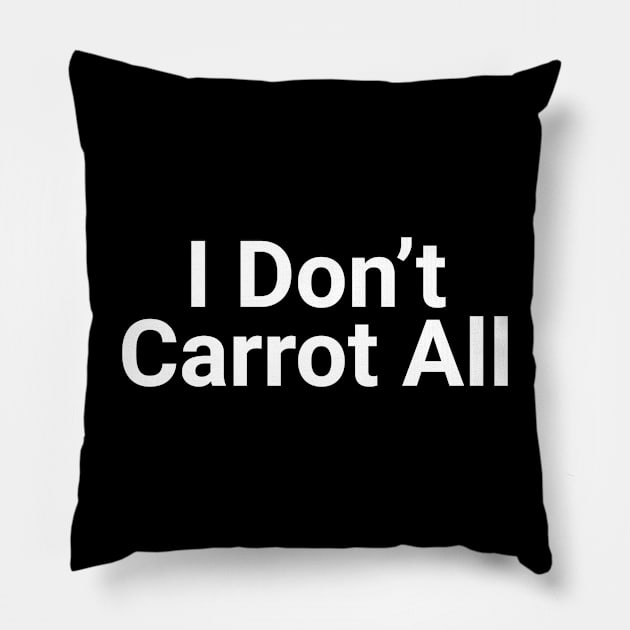 I Don't Carrot  All Funny Pun Pillow by Oh My Pun