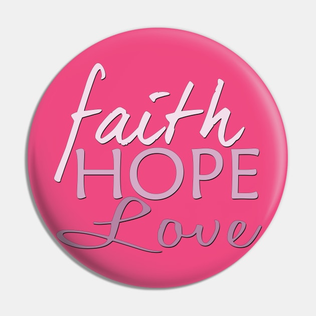 Faith Hope & Love Pin by MonarchGraphics