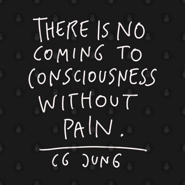 CG Jung Quote - There Is No Coming To Consciousness by isstgeschichte