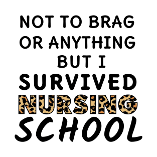 NOT TO BRAG BUT I SURVIVED NURSING SCHOOL T-Shirt