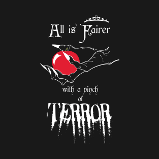 All is Fairer... with a pinch of Terror T-Shirt