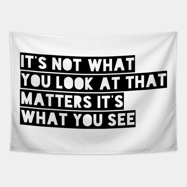 it's not what you look at that matters it's what you see Tapestry by GMAT