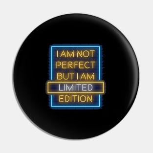 I am not perfect but I am limited edition Pin