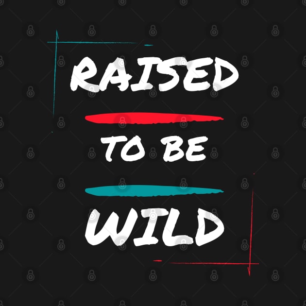 Raised to be wild by Patterns-Hub