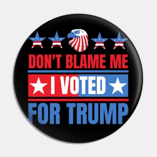 Don't Blame Me I Voted For Trump Pin