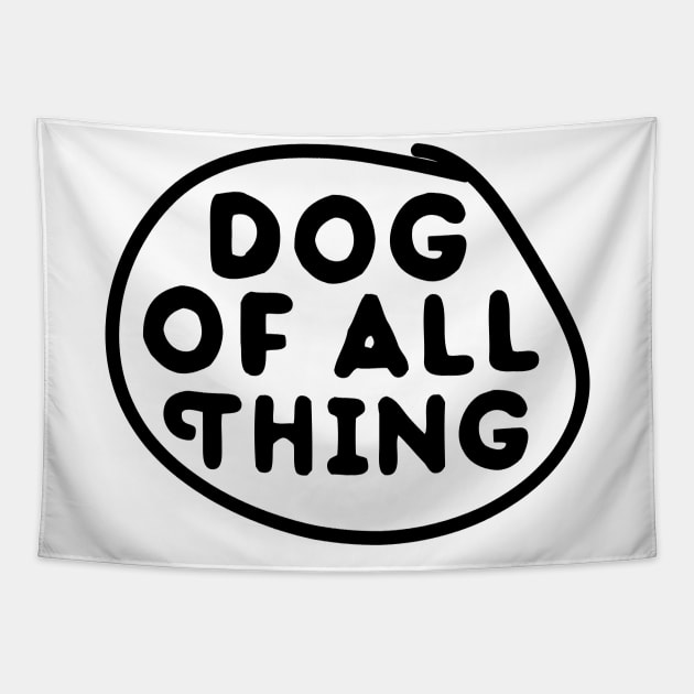 dog of all Thing Tapestry by powerdesign01