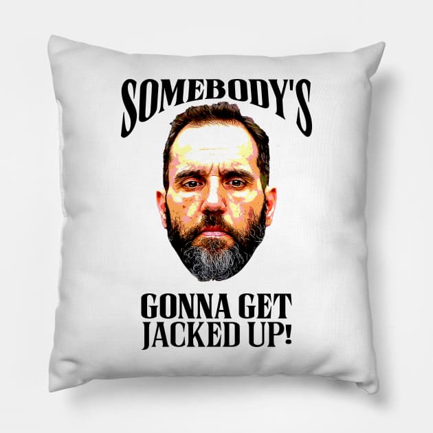 Somebody’s Gonna Get Jacked-up - Jack Smith Pillow by Classified Shirts