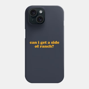 Can I Get a Side of Ranch Shirt, Funny Teen Sweatshirt, Funny Women's Sweatshirt, Ranch Lover Phone Case