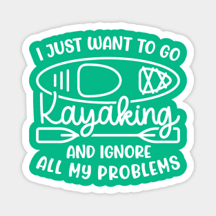 I Just Want To Go Kayaking And Ignore All My Problems Funny Magnet