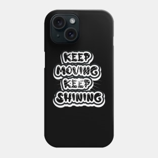 Keep Moving Keep Shining Motivational And Inspirational Phone Case