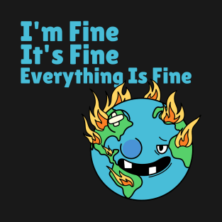 I'M Fine It's Fine Everything Is Fine T-Shirt