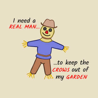 I Need a Real Man Scarecrow T-Shirt