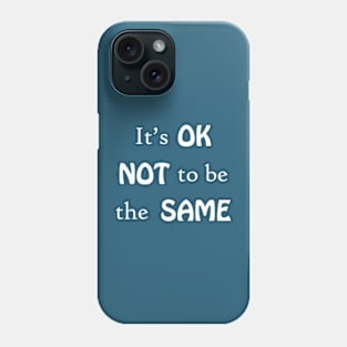 It's OK not to be the same Phone Case