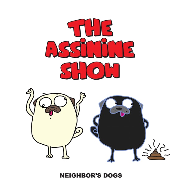 The Assinine Show - Neighbour Dogs by LasagaEta