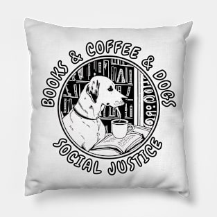 Books And Coffee And Dogs And Social Justice Pillow