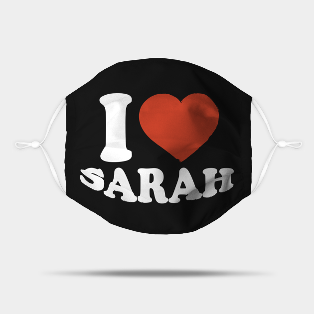 I Love Sarah - Sarah - Mask | TeePublic I Love Sarah - Sarah - Mask | TeePublic