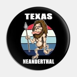 Texas Neanderthal Thinking design Pin