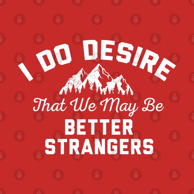 I Do Desire We May Be Better Strangers by OldTony