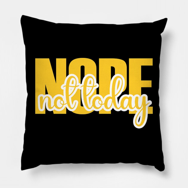 Nope Not Today Pillow by Qasim