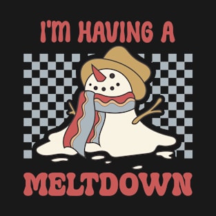 I'm having a meltdown T-Shirt