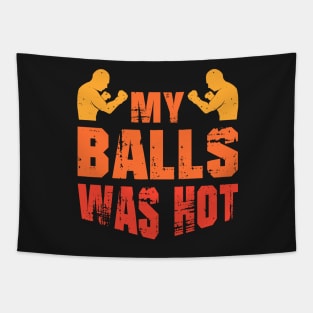 MIXED MARTIAL ARTS GIFT: My Balls Was Hot Tapestry