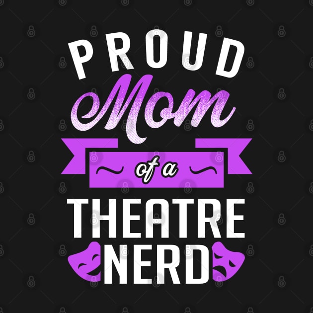 Proud Mom of a Theatre Nerd by KsuAnn