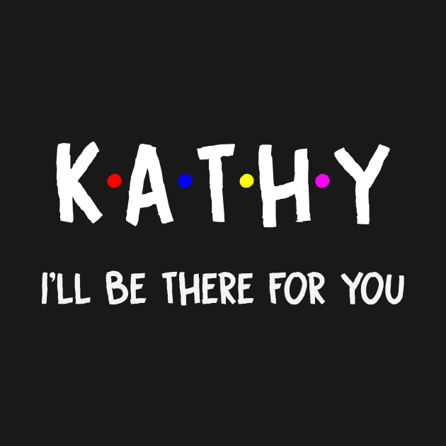 Kathy I'll Be There For You | Kathy FirstName | Kathy Family Name | Kathy Surname | Kathy Name by CarsonAshley6Xfmb