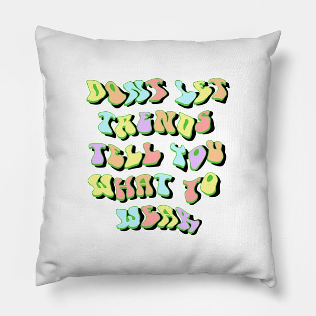 Don’t let trends tell you what to wear Pillow by morgananjos