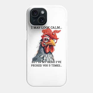 Funny Chicken I may Look Calm But In My Head I've Pecked You 3 Times Phone Case