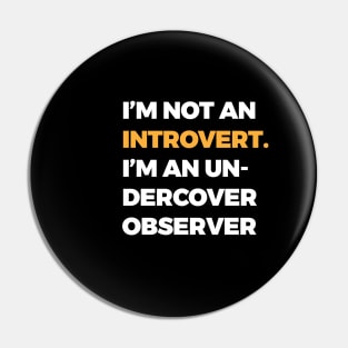 I’m not an introvert; I’m an undercover observer Pin