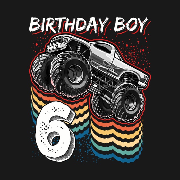 Birthday Boy 6 Monster Truck 6Th Birthday by MaciGalloway3