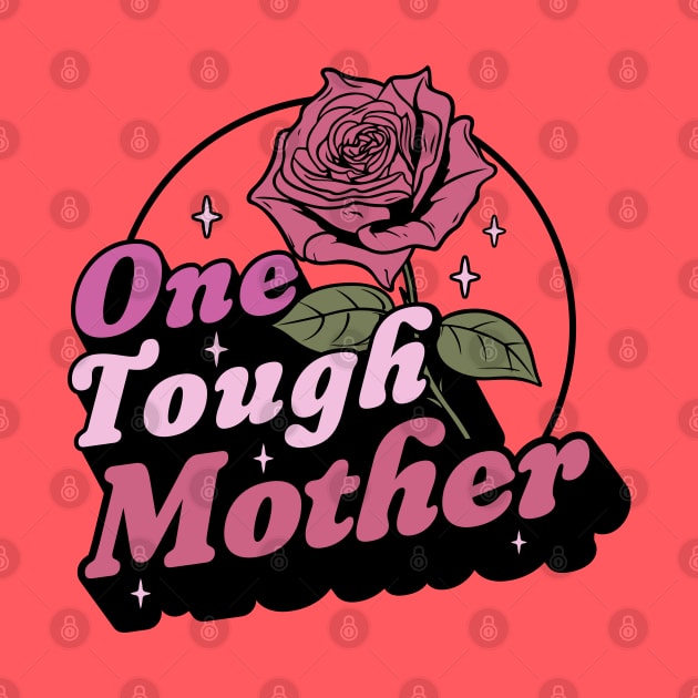 One Tough Mother - Strong Mom - Retro Vintage Mother's Day by OrangeMonkeyArt