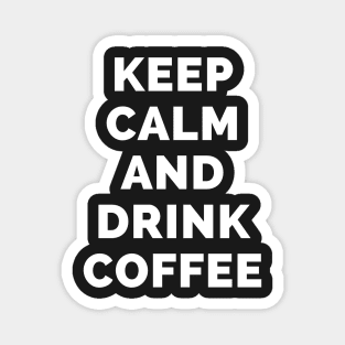 Keep Calm And Drink Coffee - Black And White Simple Font - Funny Meme Sarcastic Satire - Self Inspirational Quotes - Inspirational Quotes About Life and Struggles Magnet