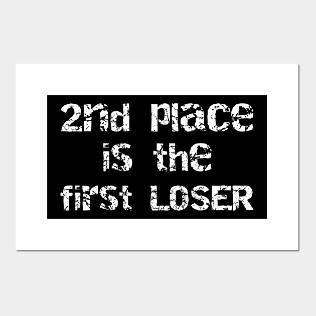 2nd Place Is The First Loser Second Place Is The First Loser Posters And Art Prints Teepublic Uk