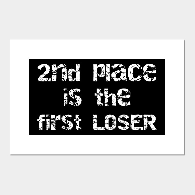 2nd Place Is The First Loser Second Place Is The First Loser Posters And Art Prints Teepublic Uk