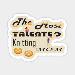 the most talented knitting mom Magnet