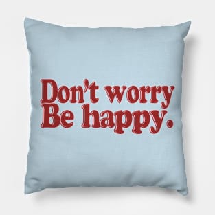 DON'T WORRY BE HAPPY Pillow