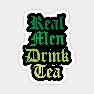 Real Men Drink Tea - Tea Lovers Magnet